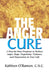The Anger Cure: A Step-By-Step Program to Reduce Anger, Rage, Negativity, Violence, and Depression in Your Life by Kathleen O'Bannon