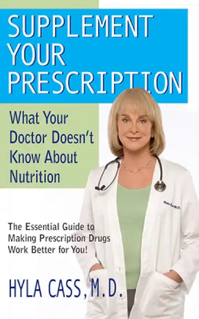 Supplement Your Prescription: What Your Doctor Doesn't Know about Nutrition by Hyla Cass