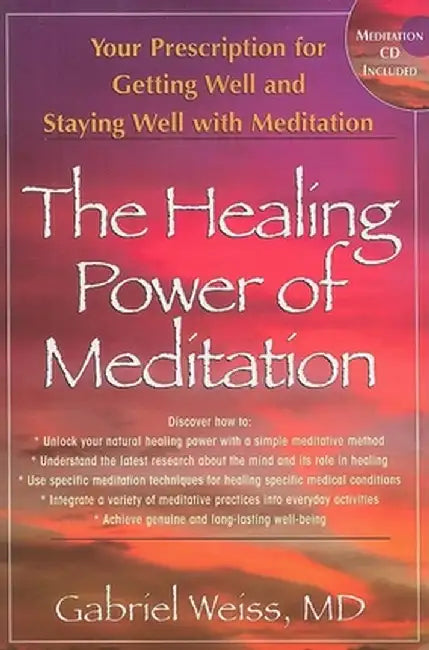 The Healing Power of Meditation: Your Prescription for Getting Well and Staying Well with Meditation [With CD] by Gabriel S. Weiss
