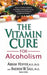 The Vitamin Cure for Alcoholism: Orthomolecular Treatment of Addictions by Abram Hoffer