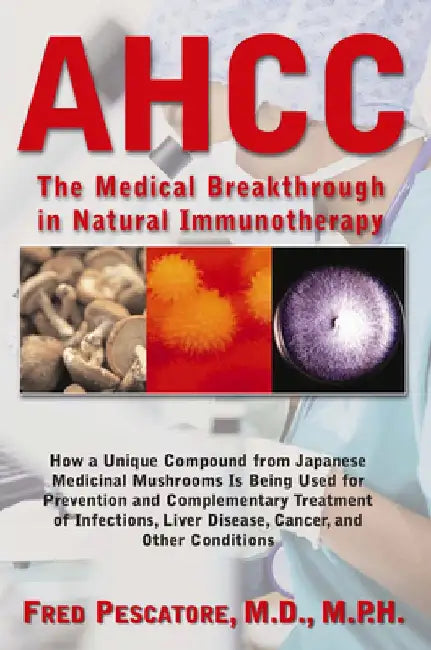 AHCC: Japan's Medical Breakthrough in Natural Immunotherapy by Fred Pescatore