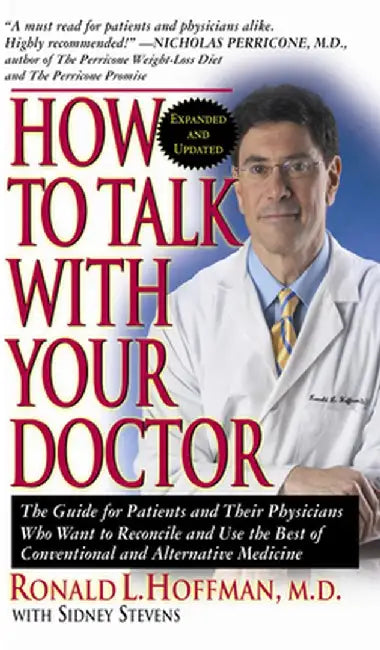 How to Talk with Your Doctor: The Guide for Patients and Their Physicians Who Want to Reconcile and Use the Best of Conventional and Alternative Med by Ronald L. Hoffman