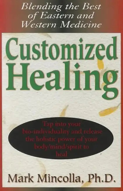 Customized Healing: Blending the Best of Eastern and Western Medicine by Mark Mincolla
