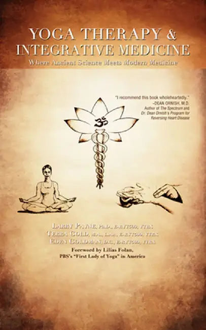 Yoga Therapy & Integrative Medicine: Where Ancient Science Meets Modern Medicine by Larry Payne