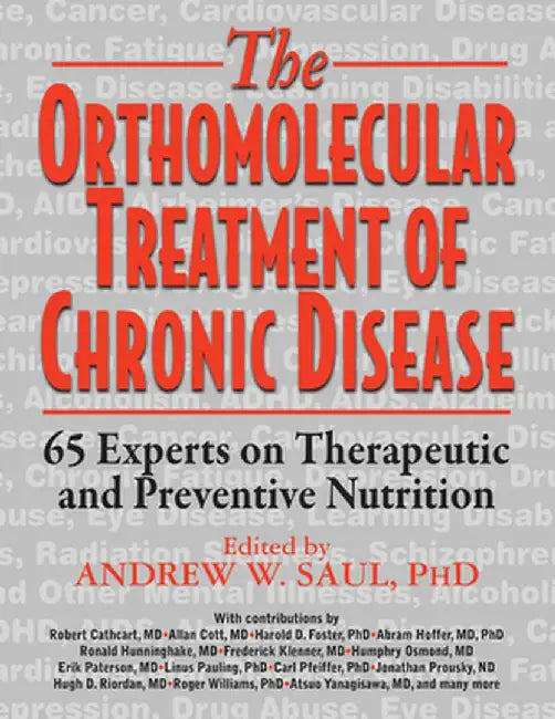 The Orthomolecular Treatment of Chronic Disease: 65 Experts on Therapeutic and Preventive Nutrition by Andrew W. Saul