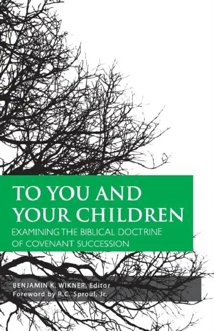 To You and Your Children by Benjamin K. Wikner, Jr. Sproul R. C., Douglas Wilson