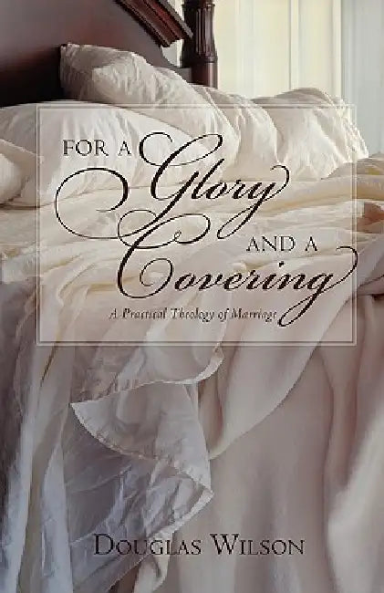 For a Glory and a Covering by Douglas Wilson