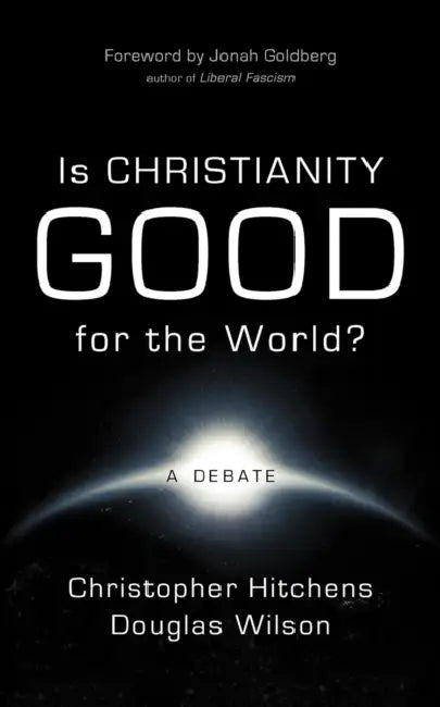 Is Christianity Good for the World? by Christopher Hitchens, Douglas Wilson