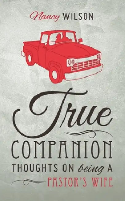 True Companion: Thoughts on Being a Pastor's Wife by Nancy Wilson