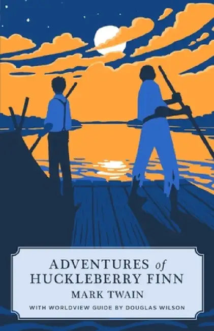 Adventures of Huckleberry Finn (Canon Classic Worldview Edition) by Mark Twain, Douglas Wilson
