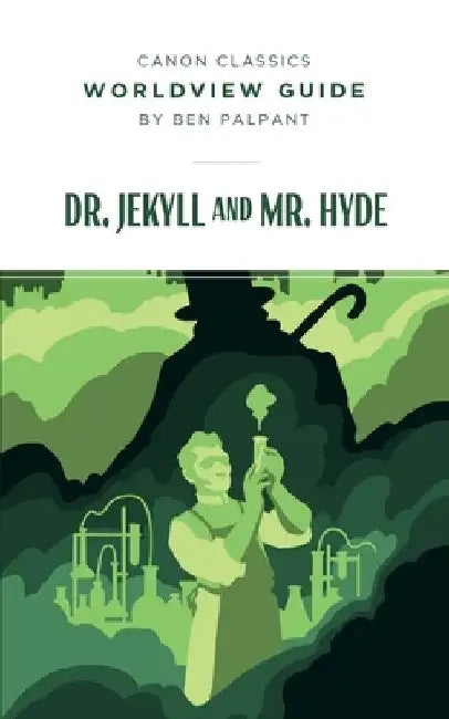 Worldview Guide for Dr. Jekyll and Mr. Hyde by Ben Palpant
