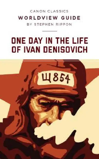 Worldview Guide for One Day in the Life of Ivan Denisovich by Stephen Rippon