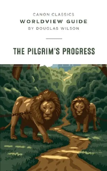 Worldview Guide for Pilgrim's Progress by Douglas Wilson