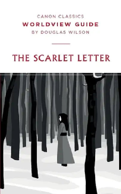 Worldview Guide for The Scarlet Letter by Douglas Wilson