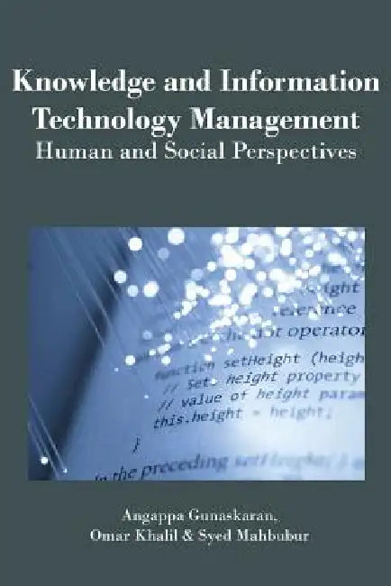 Knowledge and Information Technology Management: Human and Social Perspectives by Angappa Gunasekaran, Omar Khalil, Syed Mahbubur Rahman