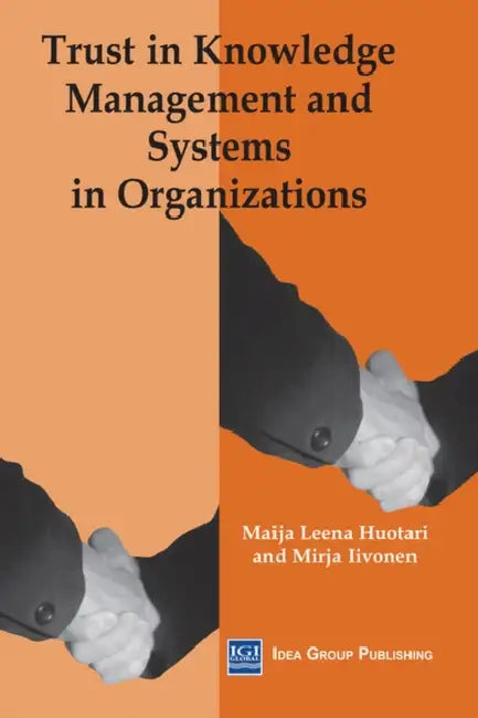 Trust in Knowledge Management and Systems in Organizations by Mirja Iivonen, Maija Leena Huotari, Mirja Iivonen