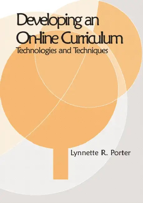 Developing an Online Educational Curriculum: Technologies and Techniques by Lynnette R. Porter