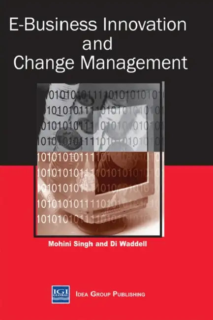 E-Business Innovation and Change Management by Mohini Singh, Dianne Waddell, Di Waddell