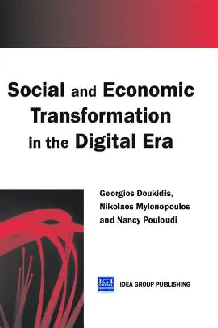 Social and Economic Transformation in the Digital Era by Georgios Doukidis, Nikolaos Mylonopoulos, Nancy Pouloudi