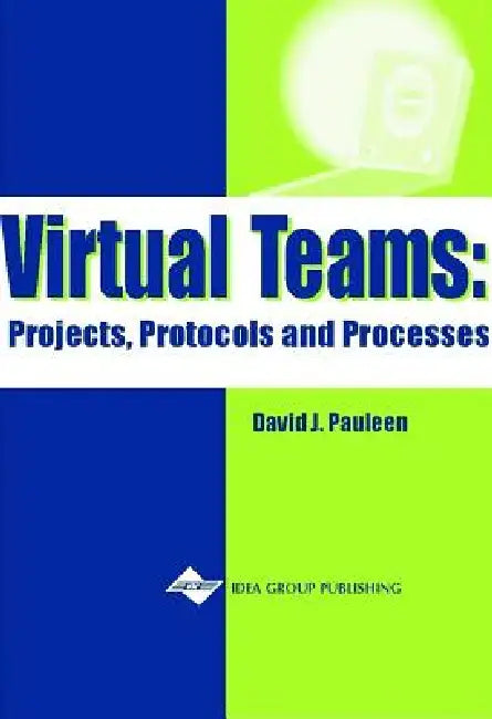 Virtual Teams: Projects, Protocols and Processes by David J. Pauleen, David Pauleen
