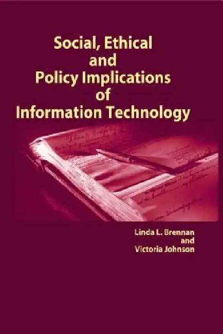 Social, Ethical and Policy Implications of Information Technology by Linda L. Brennan, Victoria Johnson, Linda L. Brennan