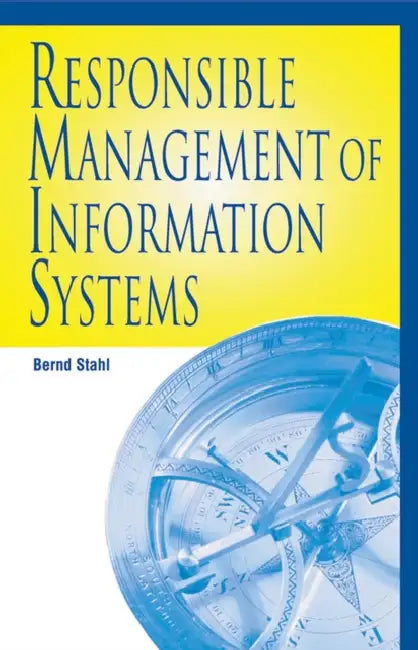 Responsible Management of Information Systems by Bernd Carsten Stahl