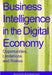 Business Intelligence in the Digital Economy: Opportunities, Limitations and Risks by Mahesh Raisinghani