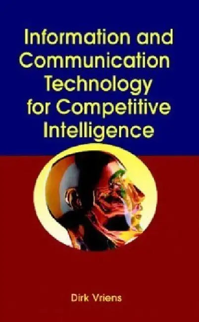 Information and Communication Technology for Competitive Intelligence by Dirk Vriens