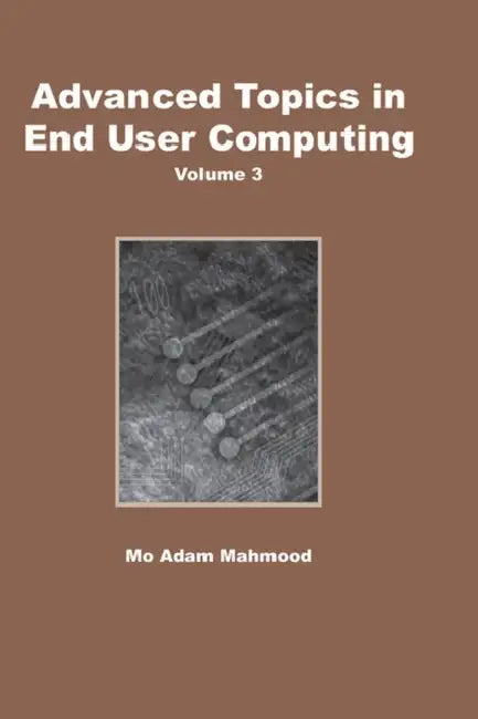 Advanced Topics in End User Computing, Volume 3 by Mo Adam Mahmood
