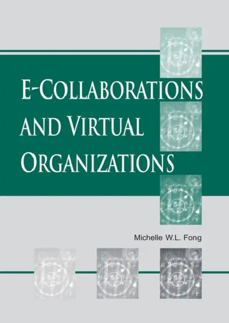 E-Collaboration and Virtual Organizations by Michelle W. L. Fong