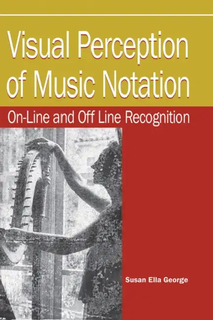 Visual Perception of Music Notation: On-Line and Off Line Recognition by Susan Ella George, Susan Ella George