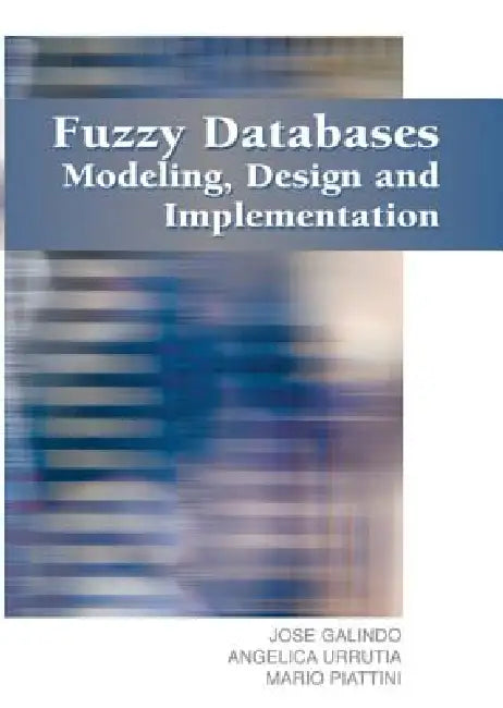 Fuzzy Databases: Modeling, Design and Implementation by Jose Galindo