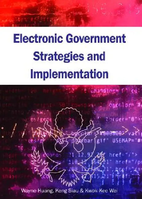 Electronic Government Strategies and Implementation by Wayne Huang, Wayne Huang, Keng Siau