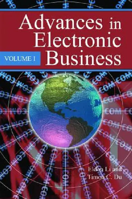 Advances in Electronic Business, Volume I by Eldon Li, Timon C. Du