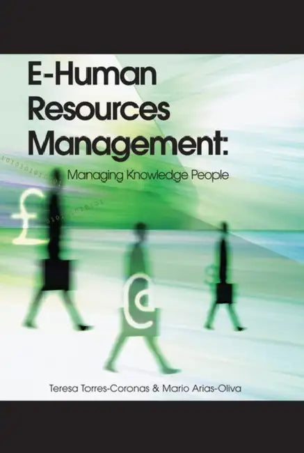E-Human Resources Management: Managing Knowledge People by Teresa Torres-Coronas, Mario Arias-Oliva