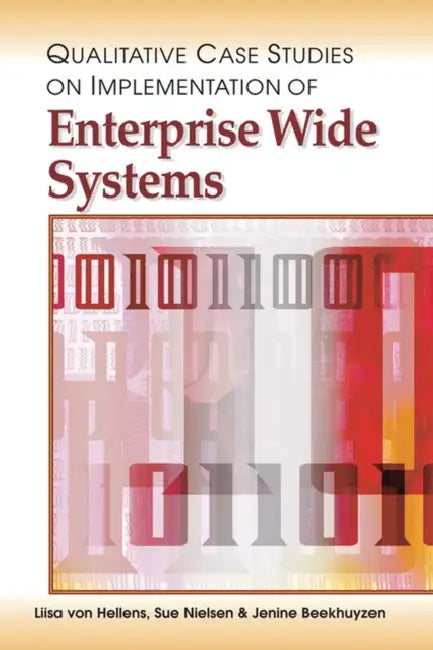 Qualitative Case Studies on Implementation of Enterprise Wide Systems by Liisa Von Hellens, Sue Nielsen, Jenine Beekhuyzen
