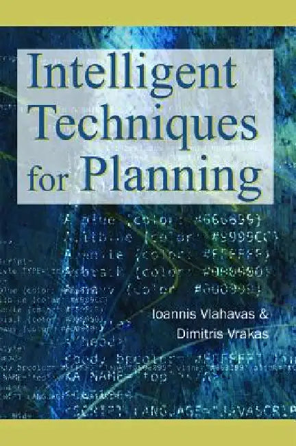 Intelligent Techniques for Planning by Ioannis Vlahavas, Dimitris Vrakas