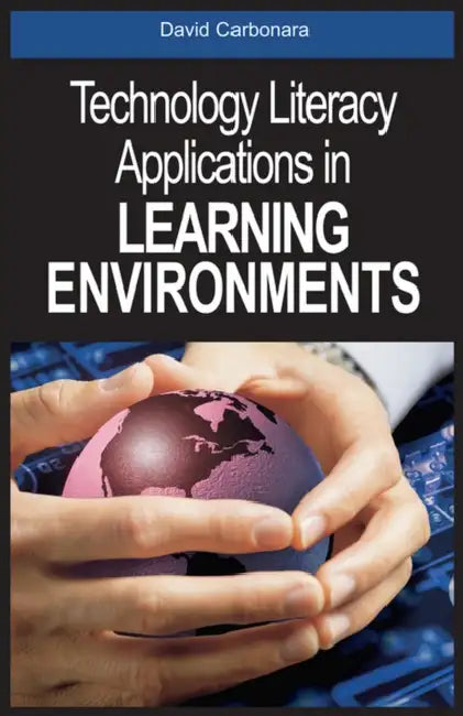 Technology Literacy Applications in Learning Environments by David Carbonara