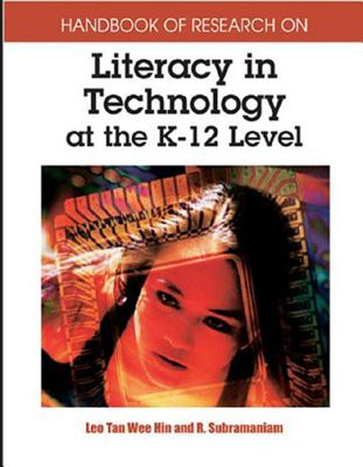 Handbook Of Research On Literacy In Teachnology At The K-12 Level by Leo Tan Wee Hin, R. Subramaniam