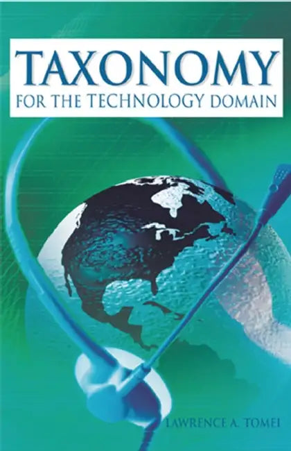 Taxonomy for the Technology Domain by Lawrence a. Tomei