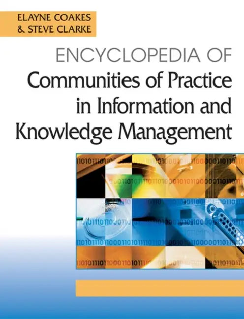 Encyclopedia of Communities of Practice in Information and Knowledge Management by Stephen Allen Clark, Elayne Coakes, Steve Clarke