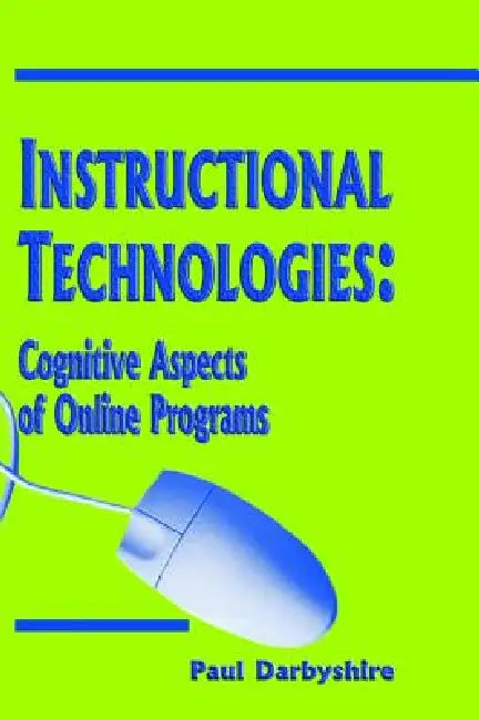 Instructional Technologies: Cognitive Aspects of Online Programs by Paul Darbyshire