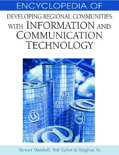 Encyclopedia of Developing Regional Communities with Information and Communication Technology by Stewart Marshall, Wall Taylor, Xinghuo Yu
