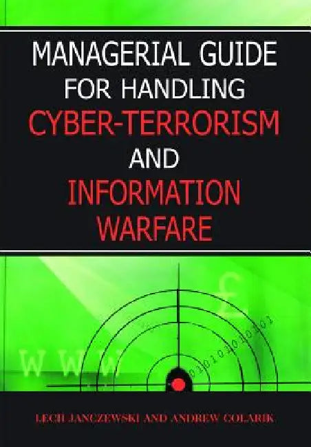 Managerial Guide for Handling Cyber-Terrorism and Information Warfare by Janczewski
