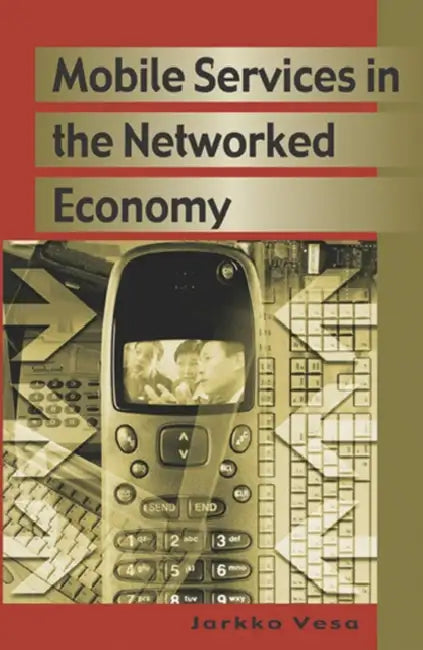Mobile Services in the Networked Economy by Jarkko Vesa, Jarkko Vesa