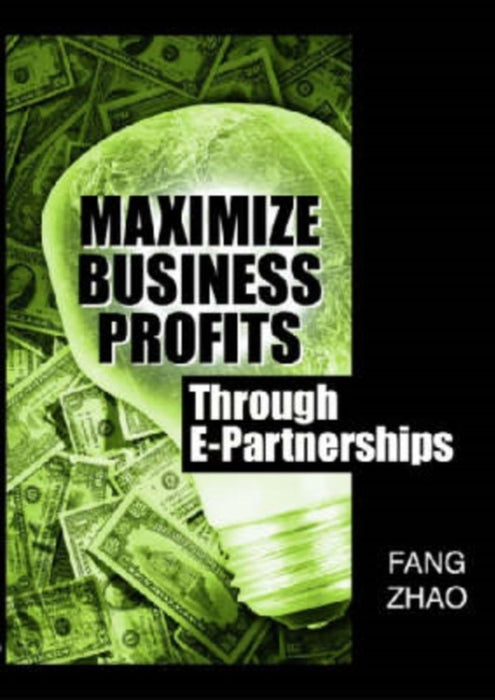 Maximize Business Profits Through E-Partnerships by Fang Zhao