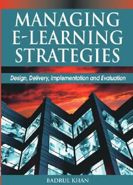 Managing E-Learning Strategies: Design, Delivery, Implementation and Evaluation by Badrul Huda Khan, Badrul Khan
