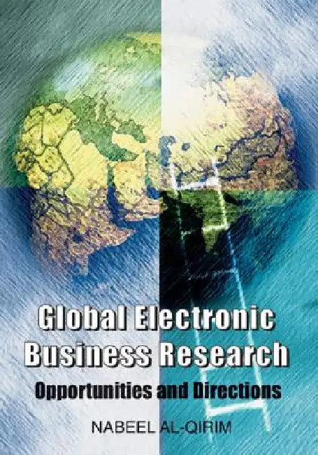 Global Electronic Business Research: Opportunities and Directions by Nabeel Al-Qirim