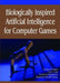 Biologically Inspired Artificial Intelligence for Computer Games by Darryl Charles, Colin Fyfe, Daniel Livingstone