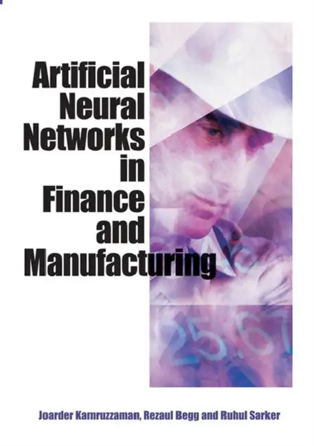 Artificial Neural Networks in Finance and Manufacturing by Joarder Kamruzzaman, Rezaul K. Begg, Ruhul A. Sarker